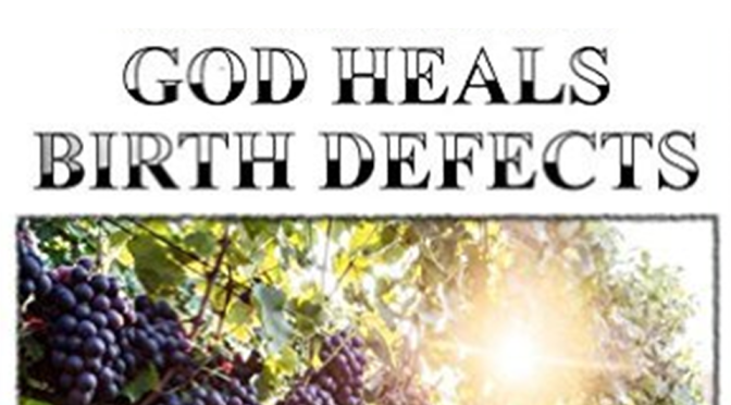 God Heals Birth Defects